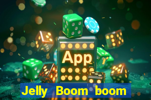 Jelly Boom boom jelly up